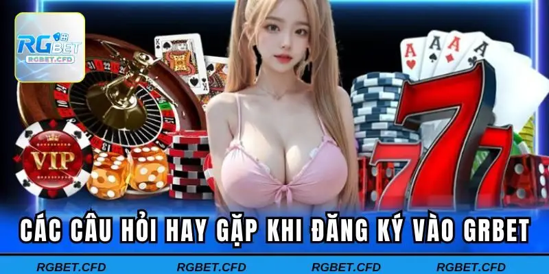 Các câu hỏi hay gặp khi đăng ký vào Rgbet