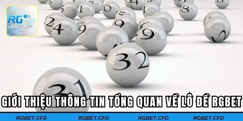 Giới thiệu thông tin tổng quan về lô đề Rgbet 