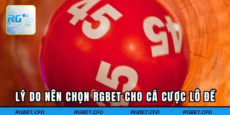 Lý do nên chọn Rgbet cho cá cược lô đề