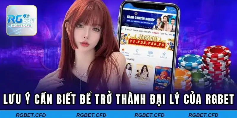 Lưu ý quan trọng để trở thành đại lý của Rgbet