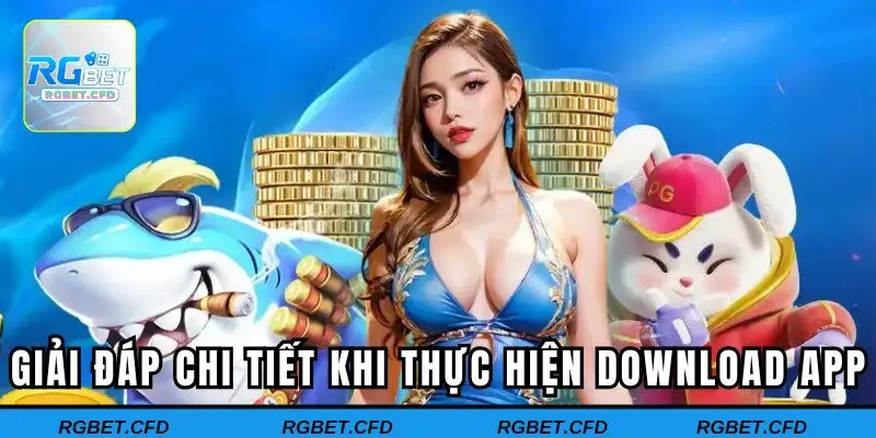 Giải đáp chi tiết về quá trình thực hiện download app