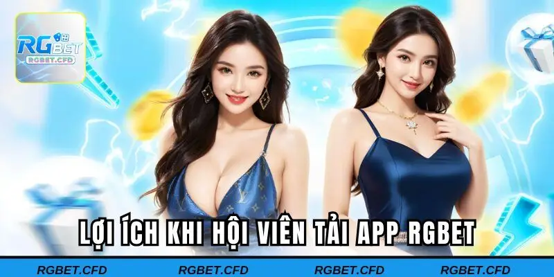 Lợi ích khi hội viên tải app RGBET