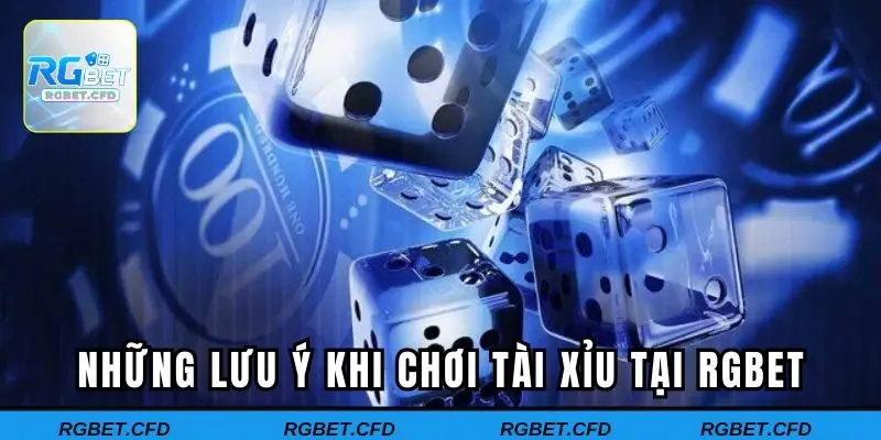 Những lưu ý khi chơi tài xỉu tại Rgbet