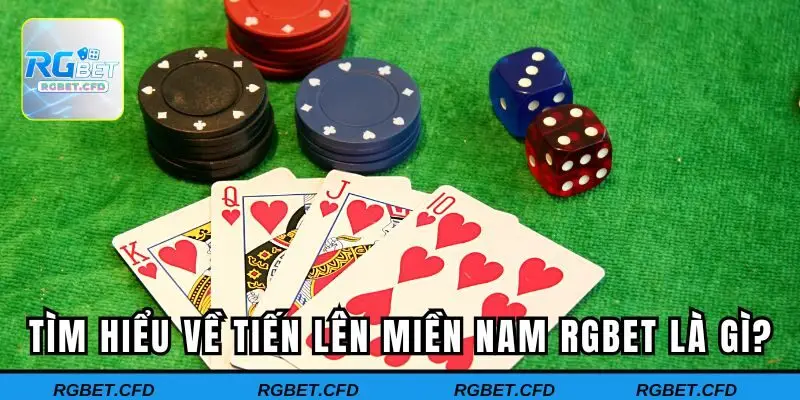 Tìm hiểu về Tiến Lên Miền Nam Rgbet là gì?